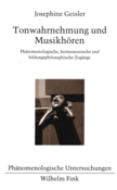 Buchcover von Geisler, J. (2016):Tonwahrnehmung und Musikhören. Phänomenologische, hermeneutische und bildungsphilosophische Zugänge. Paderborn: Wilhelm Fink.