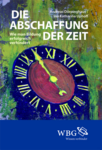 Buchcover von Dörpinghaus, A./ Uphoff, I. (2012): Die Abschaffung der Zeit. Wie man Bildung erfolgreich verhindert. Darmstadt: Wissenschaftliche Buchgesellschaft. 