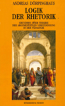 Buchcover von Dörpinghaus, A. (2002): Logik der Rhetorik. Zur Theorie einer argumentativen Verständigung in der Pädagogik. Würzburg: Königshausen und Neumann. 