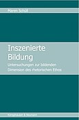 Buchcover von Schüll, M. (2017): Inszenierte Bildung. Untersuchungen zur bildenden Dimension des rhetorischen Ethos.