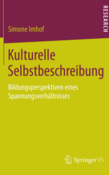 Buchcover von Imhof, S. (2016): Kulturelle Selbstbeschreibung Bildungsperspektiven eines Spannungsverhältnisses. Wiesbaden: Springer Fachmedien.