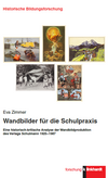 Buchcover von Zimmer, Eva (2017): Wandbilder für die Schulpraxis. Eine historisch-kritische Analyse der Wandbildproduktion des Verlags Schulmann 1925-1987 (=Historische Bildungsforschung). Bad Heilbrunn: Klinkhardt.