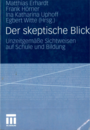 Cover von Matthias Erhardt, Frank Hörner, Ina Katharina Uphoff, Egbert Witte (Hg.) (2011): Der skeptische Blick. Unzeitgemäße Sichtweisen auf Schule und Bildung. Wiesbaden: Springer VS