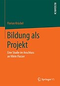 Buchcover von Krückel, F. (2015): Bildung als Projekt. Eine Studie im Anschluss an Vilém Flusser. Wiesbaden: Springer VS.